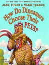 Cover image for How Do Dinosaurs Choose Their Pets?